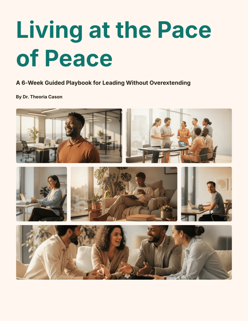 Book cover titled “Living at the Pace of Peace” with the subtitle “A 6-Week Guided Playbook for Leading Without Overextending” and author line “By Dr. Theoria Cason.” Warm beige background with teal headline text above a collage of photos showing a diverse group of professionals in modern office and home settings—working at laptops, meeting in a conference room, journaling in a living room, and talking together on a couch.